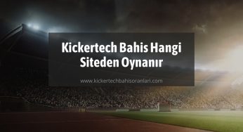 Kickertech Bahis Hangi Siteden Oynanır