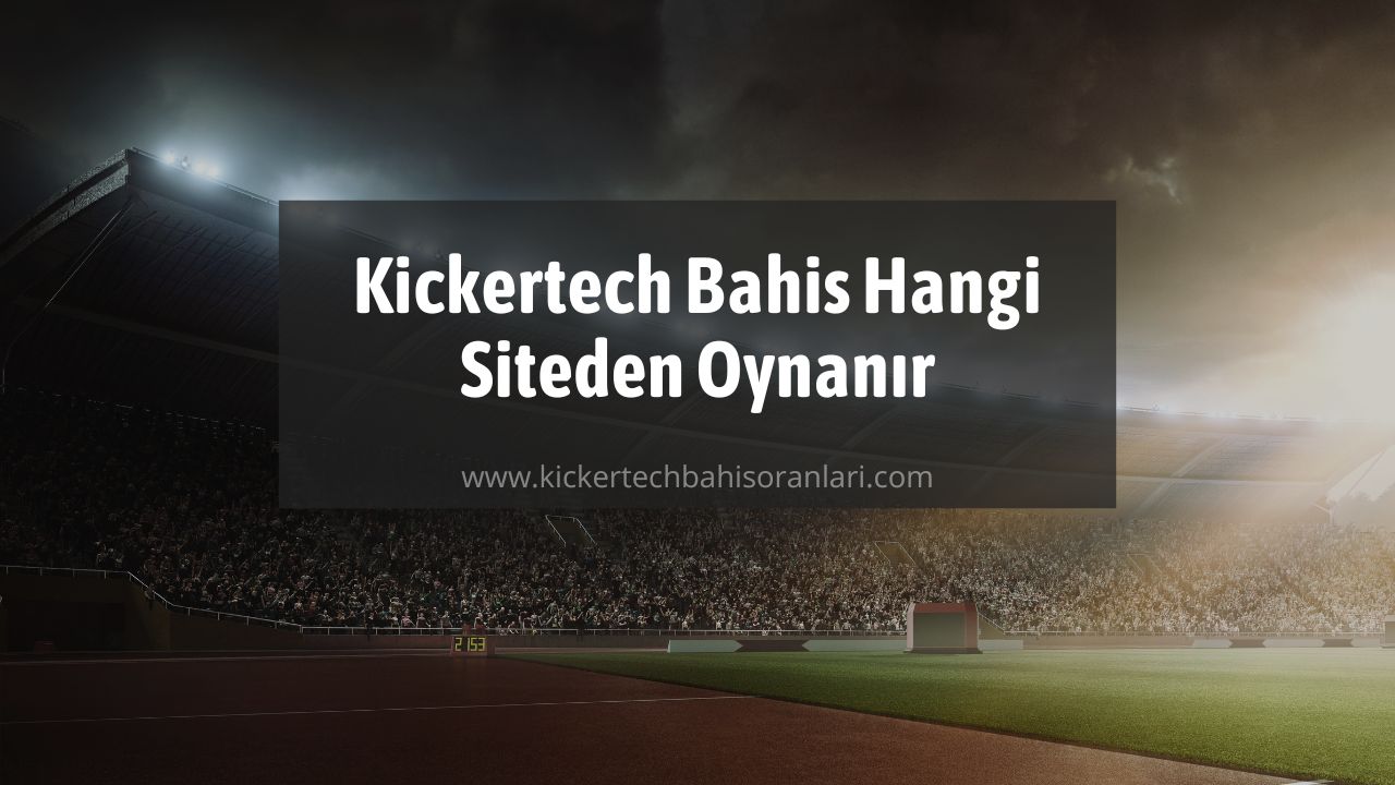 Kickertech Bahis Hangi Siteden Oynanır